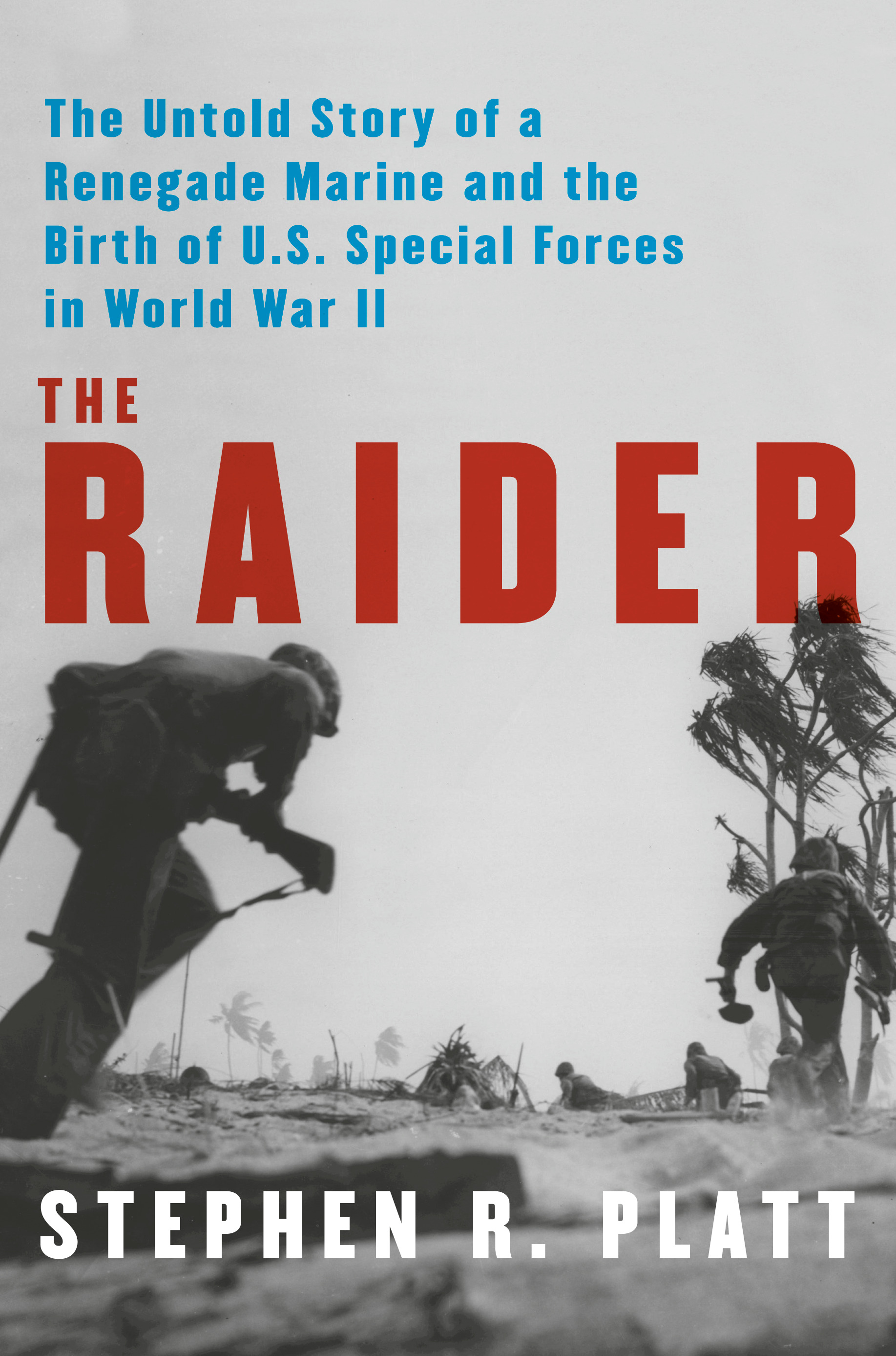 Cover for The Raider: The Untold Story of a Renegade Marine and the Birth of U.S. Special Forces in World War II